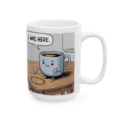 "I Was Here"  Ceramic Mug, (11oz, 15oz)